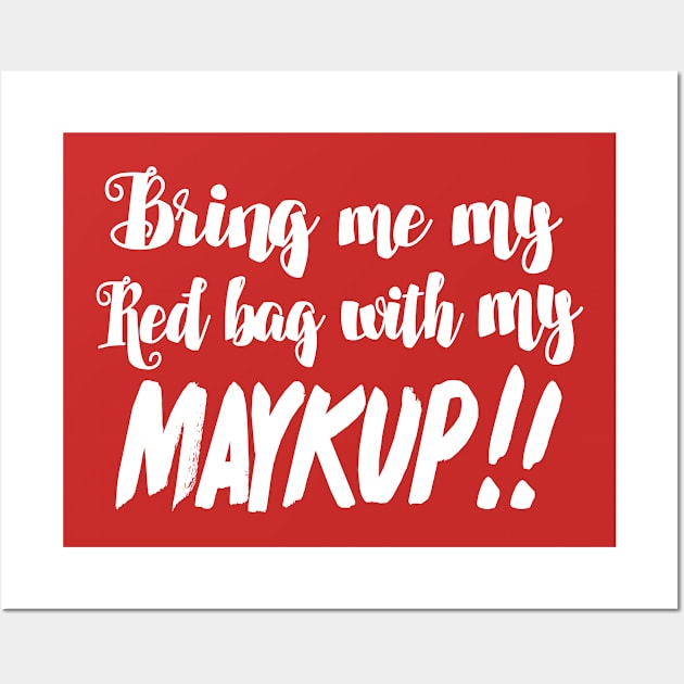 Bring Me My Red Bag With My MAYKUP!! 90 Day Fiance TV Quotes Wall Art by DankFutura